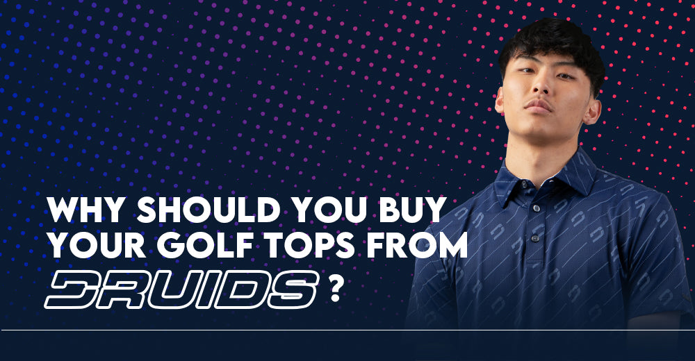 Why Should You Buy Your Golf Tops from Druids?