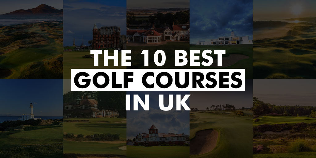The 10 best golf courses in UK