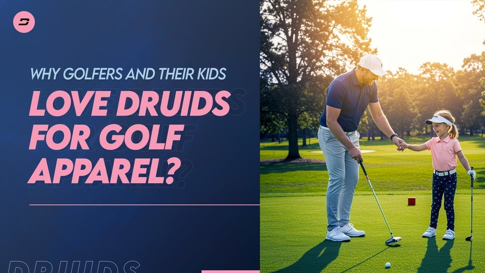 Why Golfers and Their Kids Love Druids for Golf Apparel?