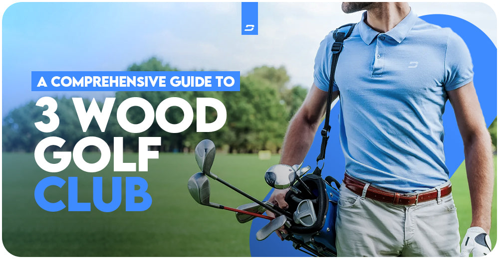 A Comprehensive Guide To 3 Wood Golf Club